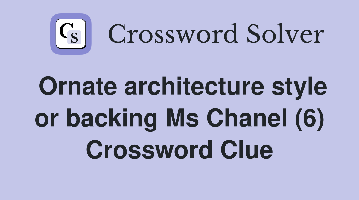 Ornate architecture style or backing Ms Chanel (6) Crossword Clue